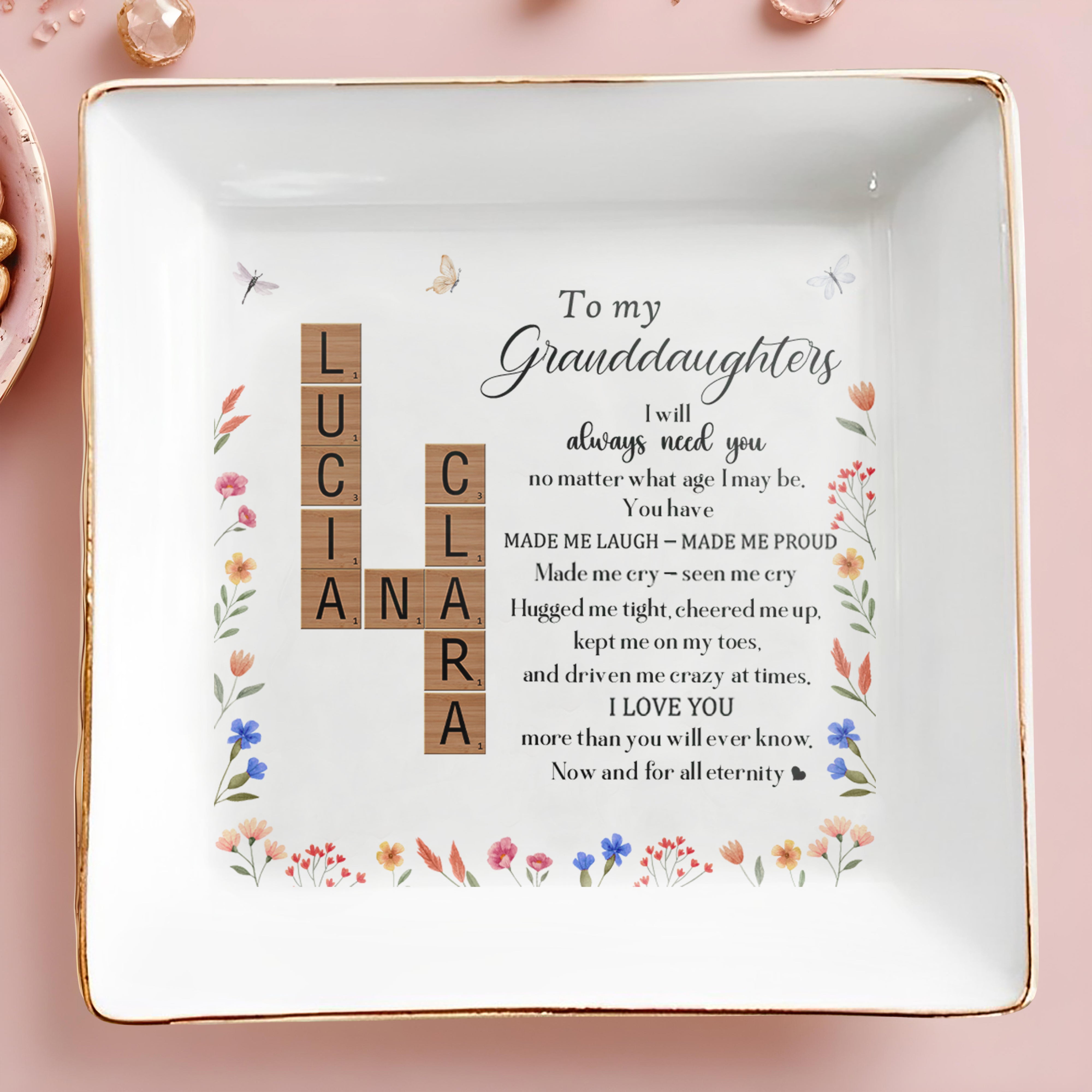 To My Granddaughters I Will Always Need You, Love And Flowers - Personalized Custom Jewelry Dish - DAU077_SCRD