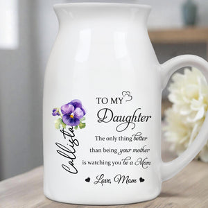 To My Daughter Watching You Be A Mom With Flowers - Personalized Ceramic Flower Vase