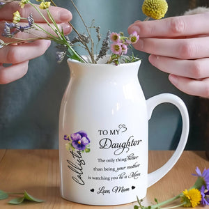 To My Daughter Watching You Be A Mom With Flowers - Personalized Ceramic Flower Vase