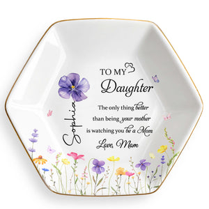 To My Daughter Better Than Being Your Mother Flower Floral Design - Personalized Custom Jewelry Dish, Ceramic Dish, Hexagonal Shape - DAU079_HECRD