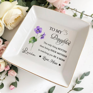To My Daughter, Better Than Being Your Mother - Personalized Custom Jewelry Dish - DAU095_SCRD