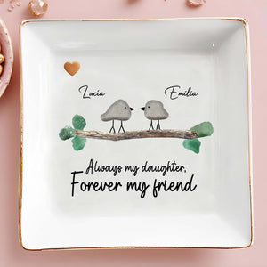 Always My Daughter Forever My Friend Birds Heart Branch - Personalized Custom Jewelry Dish - DAU099_SCRD