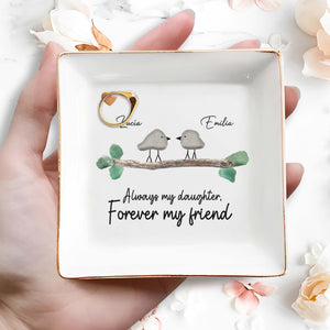 Always My Daughter Forever My Friend Birds Heart Branch - Personalized Custom Jewelry Dish - DAU099_SCRD