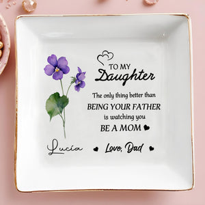 To My Daughter, Being Your Father Is An Honor - Personalized Custom Jewelry Dish - DAU101_SCRD