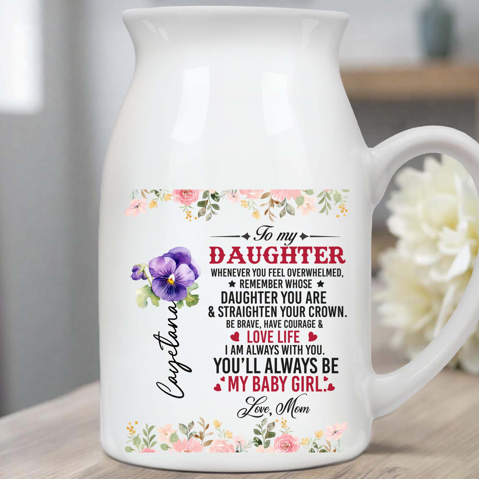 Courage and Love Life Message For Daughter With Floral Design - Personalized Ceramic Flower Vase