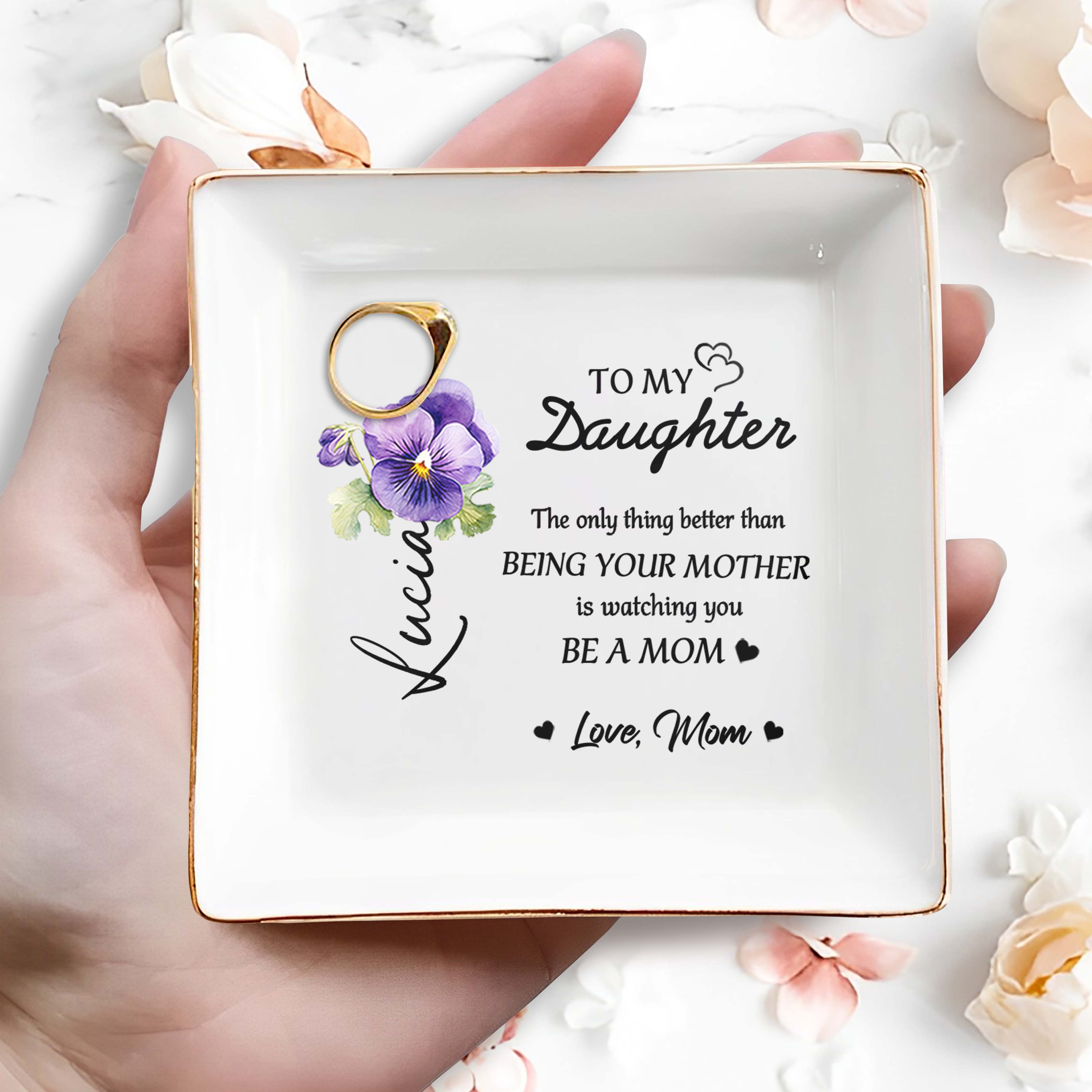 Beautiful Sentiment For Daughter From Mom With Flowers - Personalized Custom Jewelry Dish, Square Ceramic Dish - DAU103_SCRD