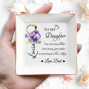 To My Daughter Love Dad Watching You Be A Mom - Personalized Custom Jewelry Dish, Square Ceramic Dish - DAU104_SCRD