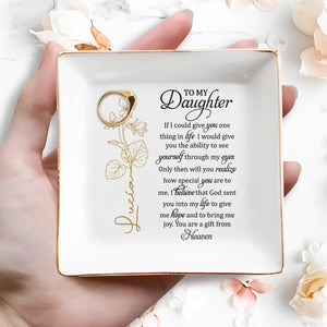 To My Daughter, You Are A Gift From Heaven With Beautiful Flowers - Personalized Custom Jewelry Dish, Square Ceramic Dish - DAU108_SCRD