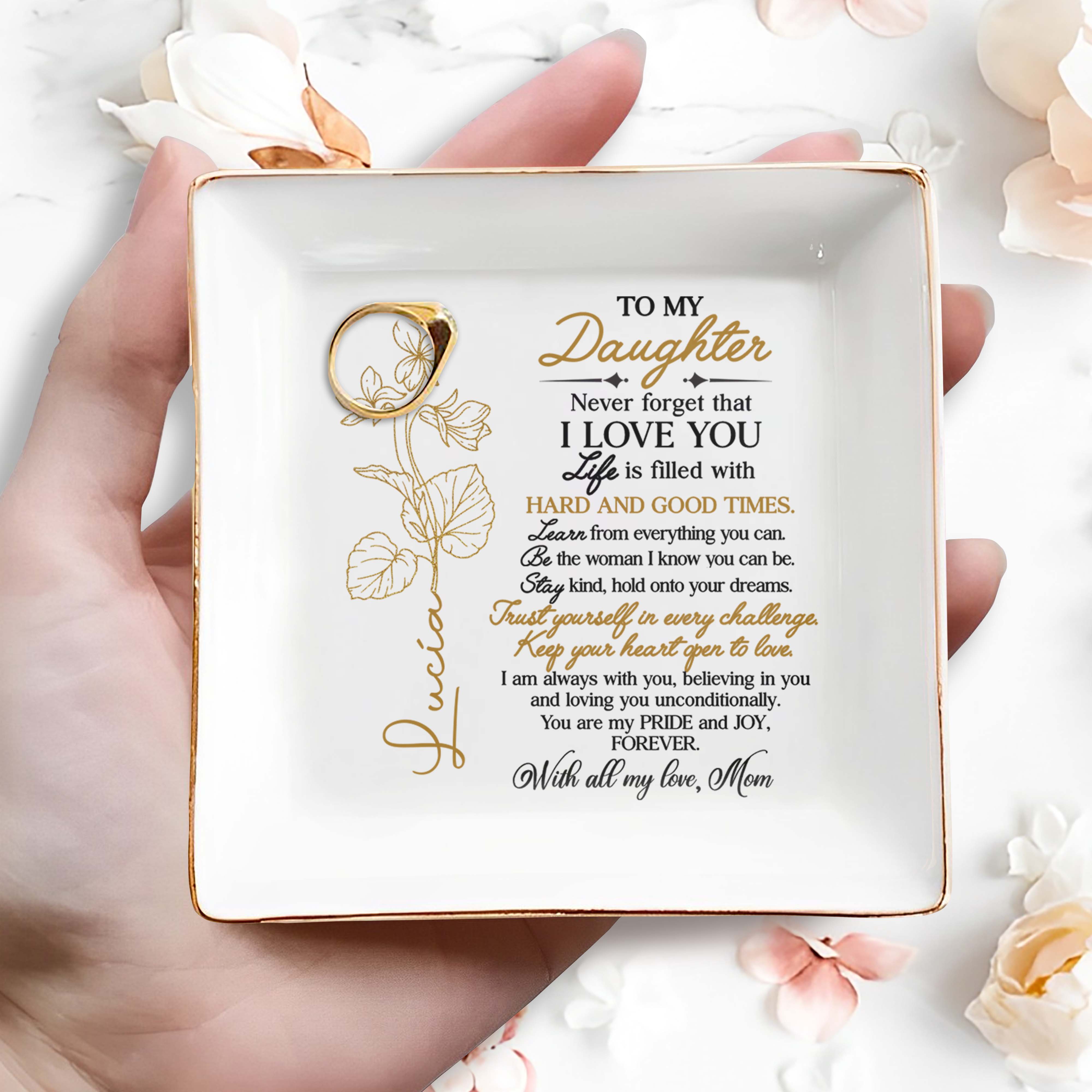 To My Daughter, Never Forget I Love You, Trust Yourself, Flower Design - Personalized Custom Jewelry Dish, Square Ceramic Dish - DAU109_SCRD
