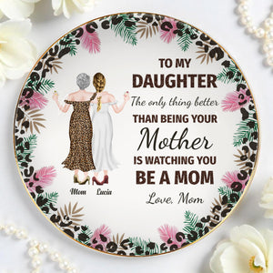 To My Daughter, The Only Thing Better Than Being Your Mother Is Watching You Be A Mom, Flowers and Women - Personalized Custom Jewelry Dish, Ceramic Dish, Round Shape - DAU128_RCRF