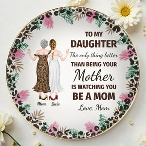 To My Daughter, The Only Thing Better Than Being Your Mother Is Watching You Be A Mom, Flowers and Women - Personalized Custom Jewelry Dish, Ceramic Dish, Round Shape - DAU128_RCRF