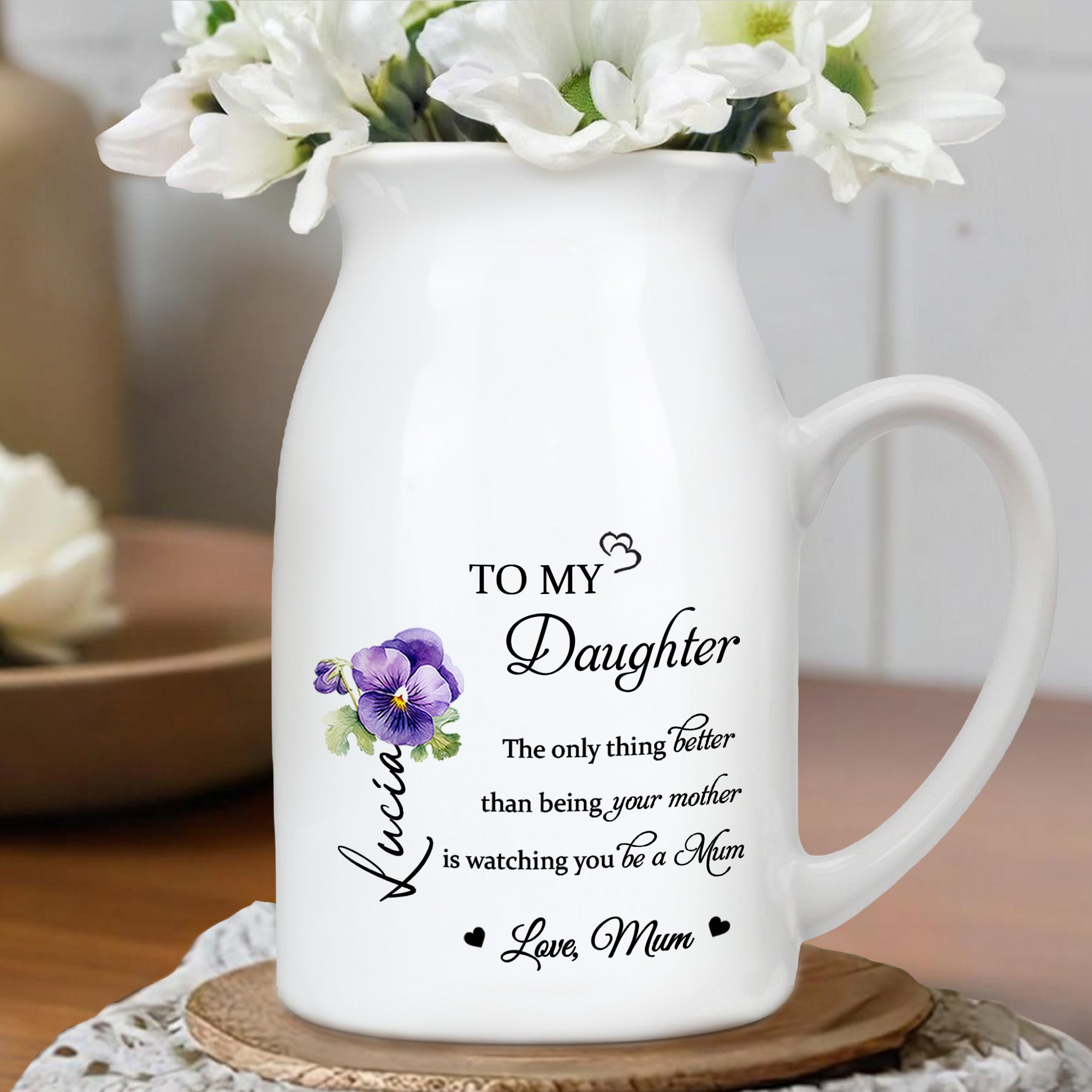 To My Daughter, The Only Thing Better Than Being Your Mother Is Watching You Be a Mum, Flowers - Personalized Ceramic Flower Vase