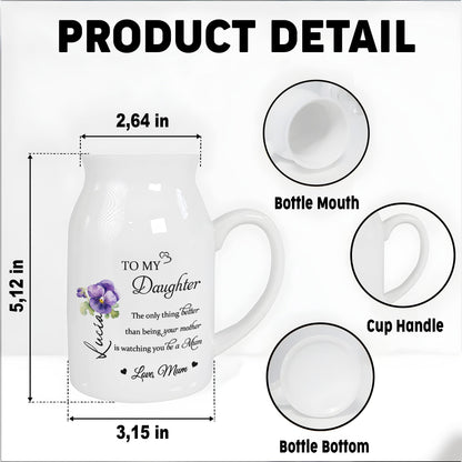 To My Daughter, The Only Thing Better Than Being Your Mother Is Watching You Be a Mum, Flowers - Personalized Ceramic Flower Vase