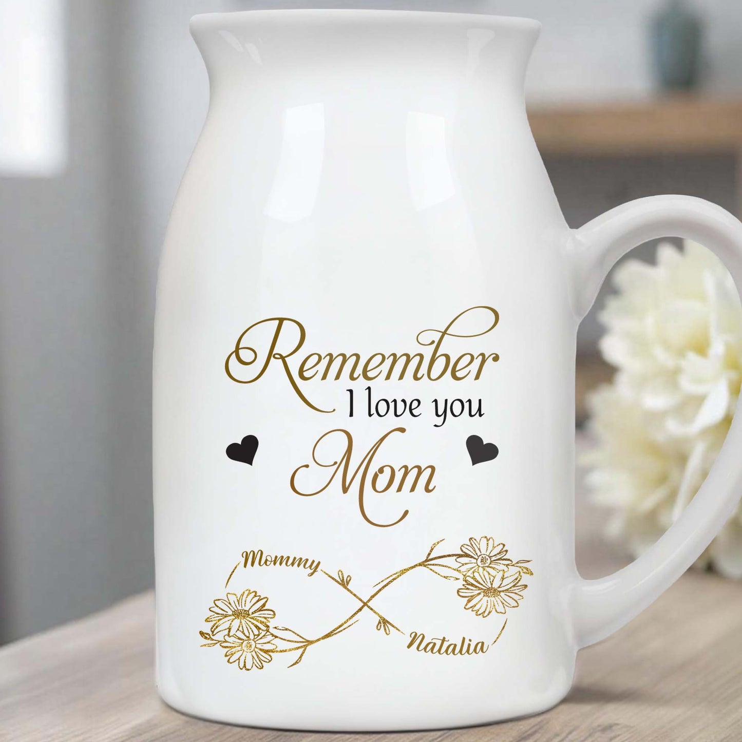 Remember I Love You Mom, Flowers and Hearts - Personalized Ceramic Flower Vase