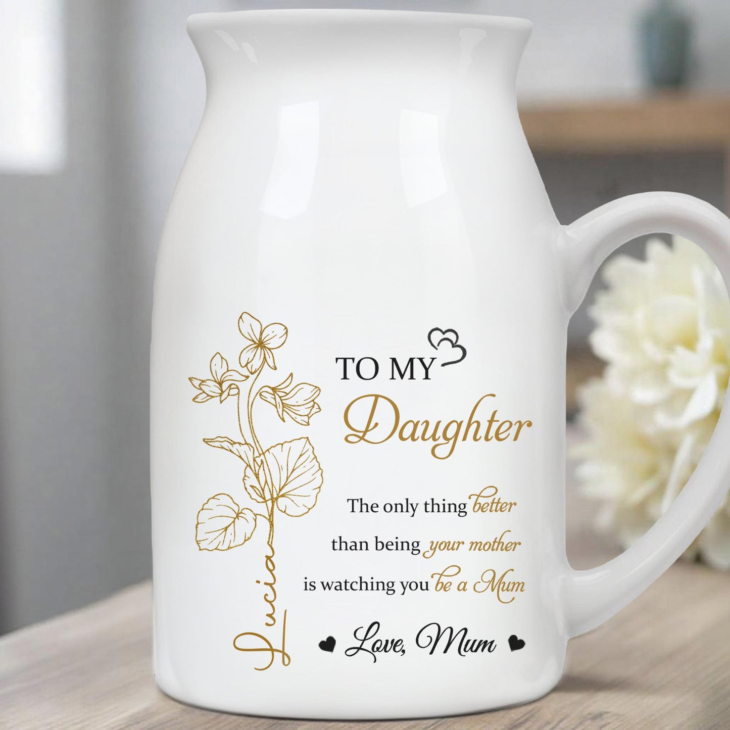 The Only Thing Better Than Being Your Mother Is Watching You Be A, Hearts - Personalized Ceramic Flower Vase