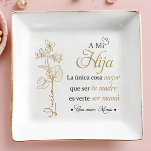 A Mi Hija, La única cosa mejor que ser tu madre es verte ser mamá, Flower - Personalized Custom Jewelry Dish, Square Ceramic Dish - DAU135_SCRD