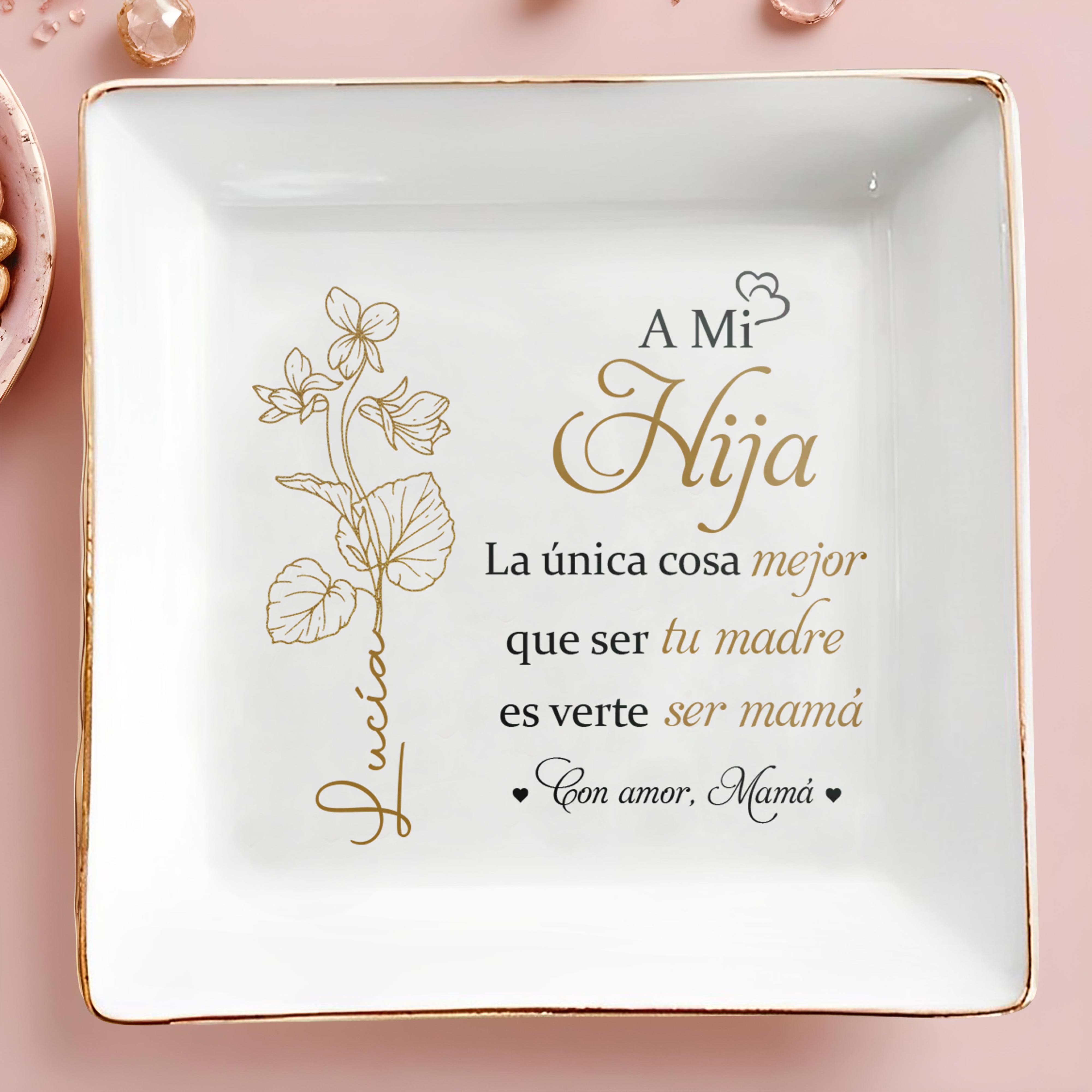 A Mi Hija, La única cosa mejor que ser tu madre es verte ser mamá, Flower - Personalized Custom Jewelry Dish, Square Ceramic Dish - DAU135_SCRD