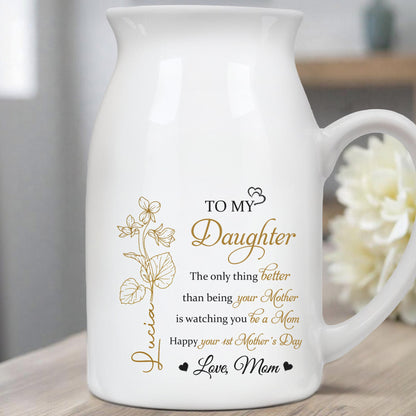 To My Daughter, The Only Thing Better Than Being Your Mother, Flowers and Hearts - Personalized Ceramic Flower Vase