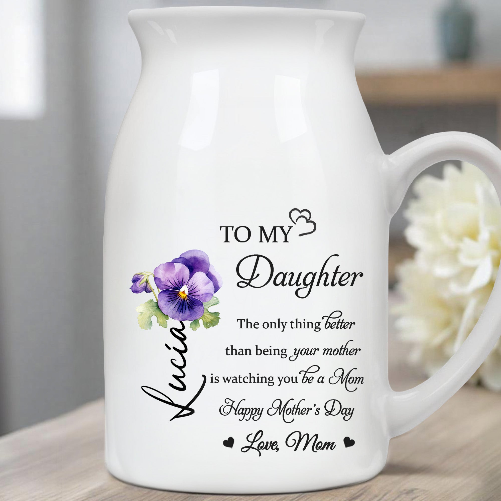To My Daughter, The Only Thing Better Than Being Your Mother Is Watching You Be A Mom, Flower - Personalized Ceramic Flower Vase