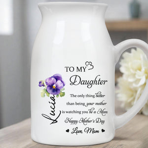 To My Daughter, The Only Thing Better Than Being Your Mother Is Watching You Be A Mom, Flower - Personalized Ceramic Flower Vase