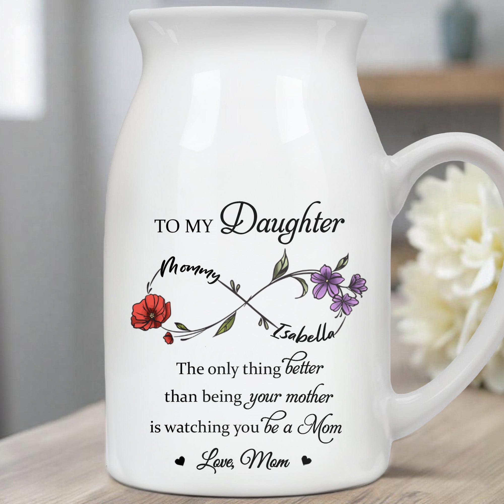 To My Daughter, The Only Thing Better Than Being Your Mother, Flowers and Crossed Arrows - Personalized Ceramic Flower Vase