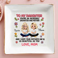 To My Daughter, You're An Incredible Daughter And Mother, Animated Characters And Flowers - Personalized Custom Jewelry Dish, Square Ceramic Dish - DAU145_SCRD