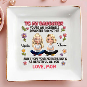 To My Daughter, You're An Incredible Daughter And Mother, Animated Characters And Flowers - Personalized Custom Jewelry Dish, Square Ceramic Dish - DAU145_SCRD