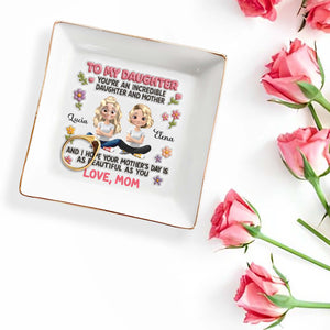 To My Daughter, You're An Incredible Daughter And Mother, Animated Characters And Flowers - Personalized Custom Jewelry Dish, Square Ceramic Dish - DAU145_SCRD
