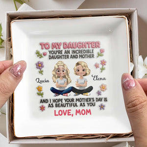 To My Daughter, You're An Incredible Daughter And Mother, Animated Characters And Flowers - Personalized Custom Jewelry Dish, Square Ceramic Dish - DAU145_SCRD