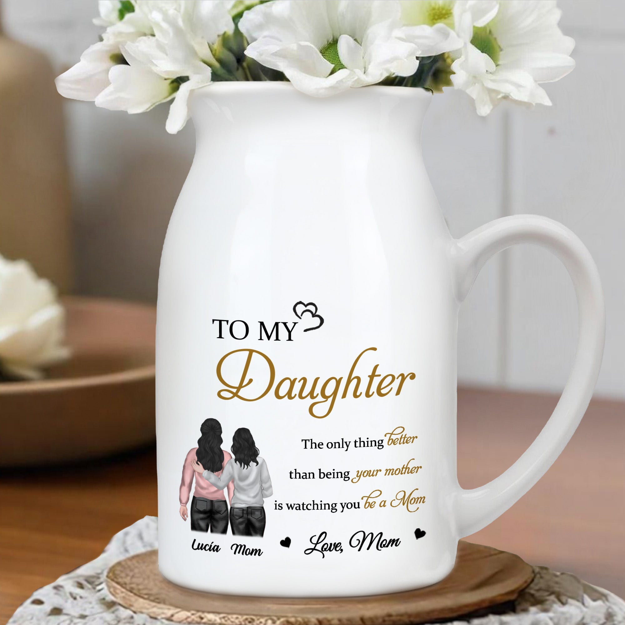 To My Daughter, The only thing better than being your mother is watching you be a Mom, Mother and Daughter - Personalized Ceramic Flower Vase
