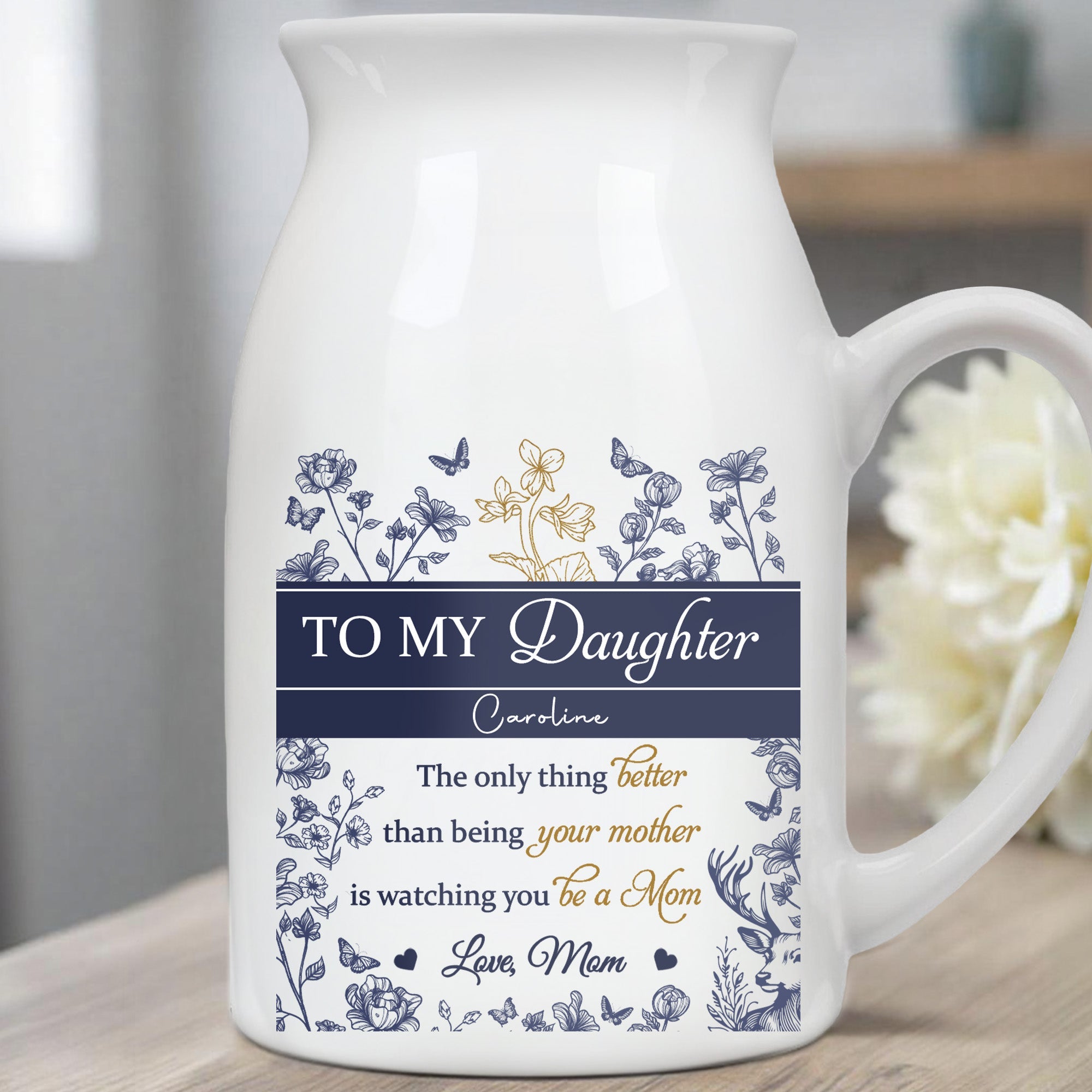 To My Daughter, The Only Thing Better Than Being Your Mother is Watching You Be A Mom, Flowers and Butterflies - Personalized Ceramic Flower Vase