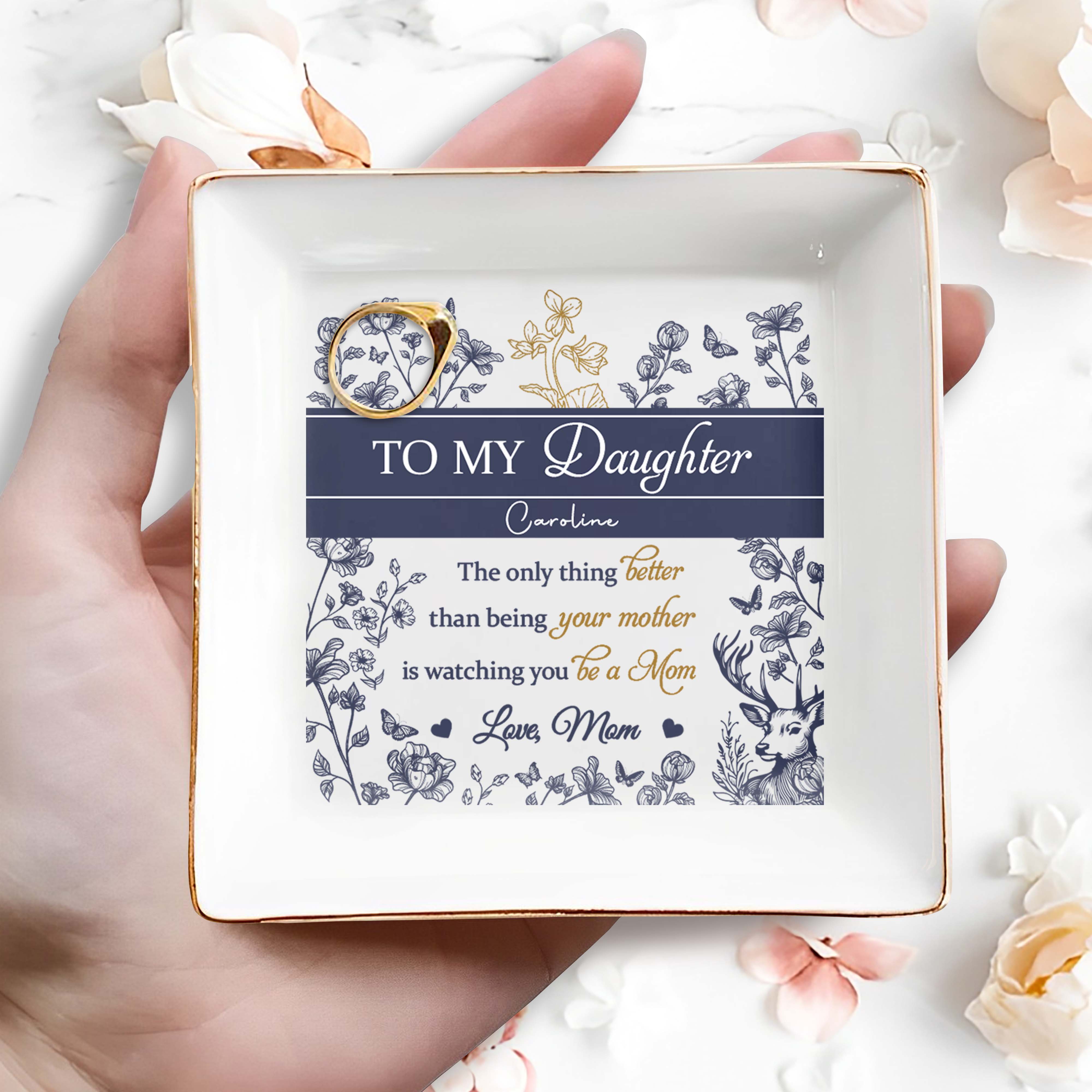 To My Daughter Caroline, The Only Thing Better Than Being Your Mother, Flowers, Deer - Personalized Custom Jewelry Dish, Square Ceramic Dish - DAU156_SCRD