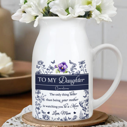 To My Daughter Caroline, The Only Thing Better Than Being Your Mother, Flowers - Personalized Ceramic Flower Vase