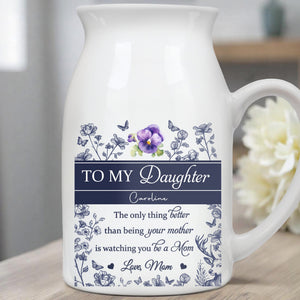 To My Daughter Caroline, The Only Thing Better Than Being Your Mother, Flowers - Personalized Ceramic Flower Vase