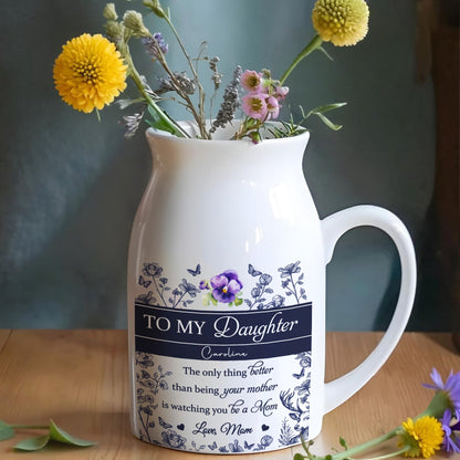 To My Daughter Caroline, The Only Thing Better Than Being Your Mother, Flowers - Personalized Ceramic Flower Vase