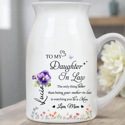 To My Daughter-In-Law, The Only Thing Better Than Being Your Mother-In-Law, Flowers - Personalized Ceramic Flower Vase