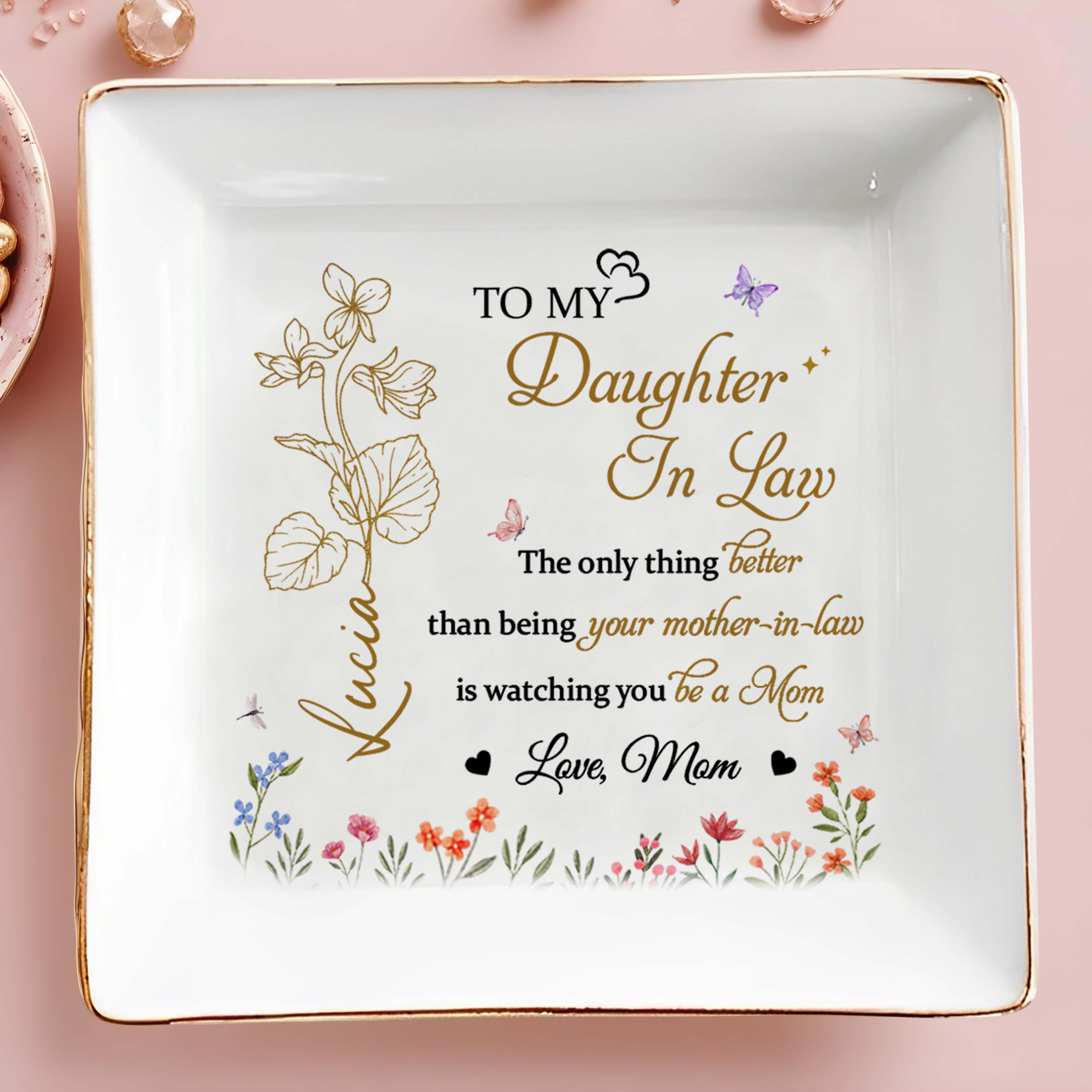 To My Daughter In Law, The only thing better than being your mother-in-law is watching you be a Mom, Flowers and Butterflies - Personalized Custom Jewelry Dish, Square Ceramic Dish - DAU160_SCRD