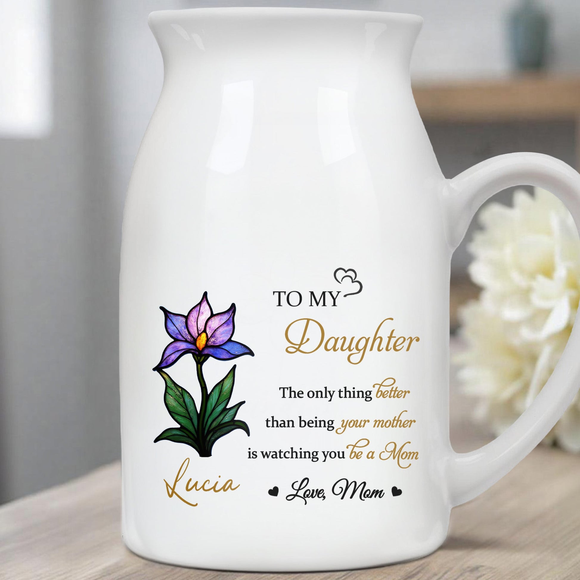 To My Daughter, The Only Thing Better Than Being Your Mother, Flower - Personalized Ceramic Flower Vase