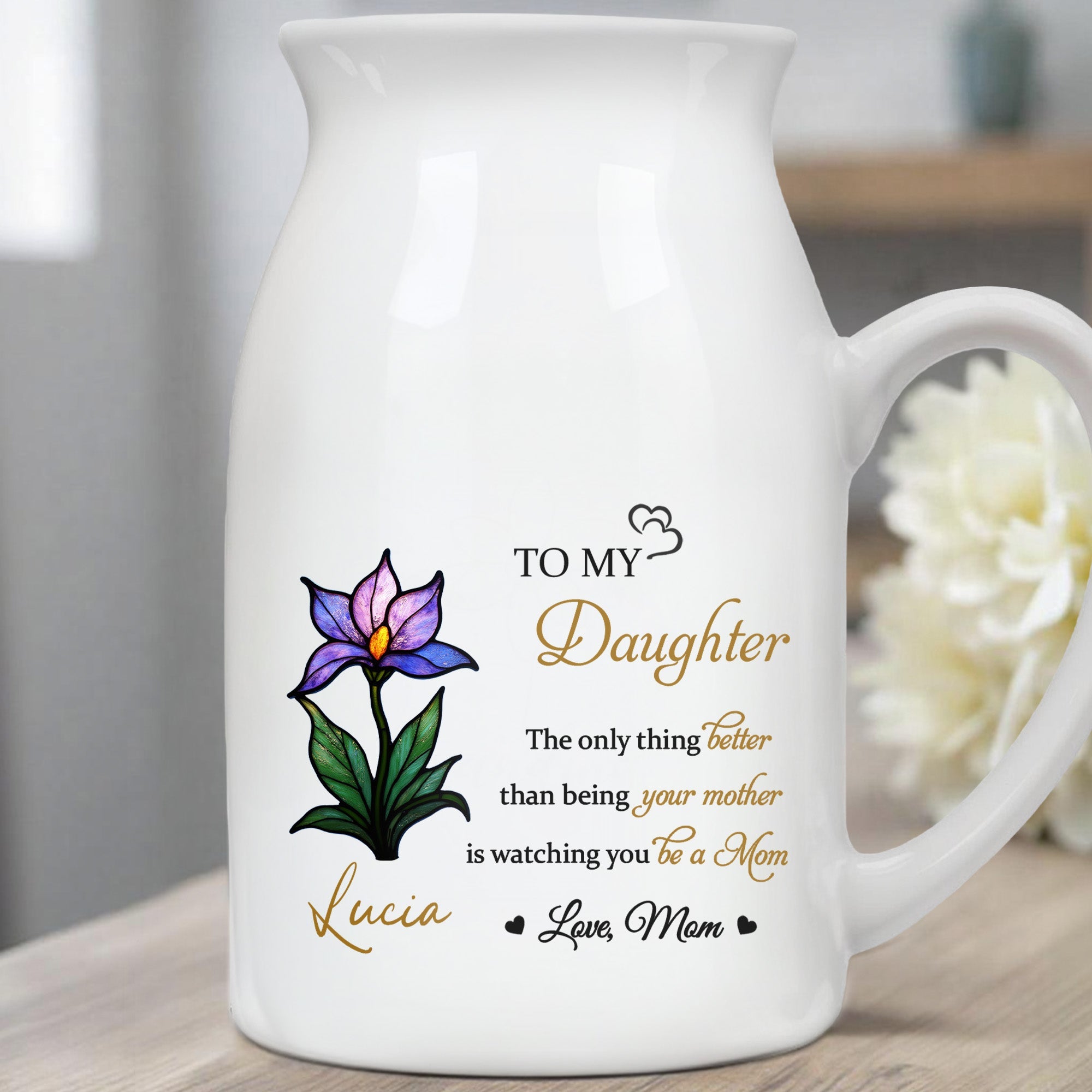 To My Daughter, The Only Thing Better Than Being Your Mother, Flower - Personalized Ceramic Flower Vase