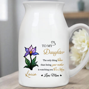 To My Daughter, The Only Thing Better Than Being Your Mother, Flower - Personalized Ceramic Flower Vase