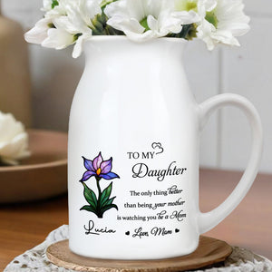 To My Daughter, The Only Thing Better Than Being Your Mother Is Watching You Be A Mom, Flower - Personalized Ceramic Flower Vase