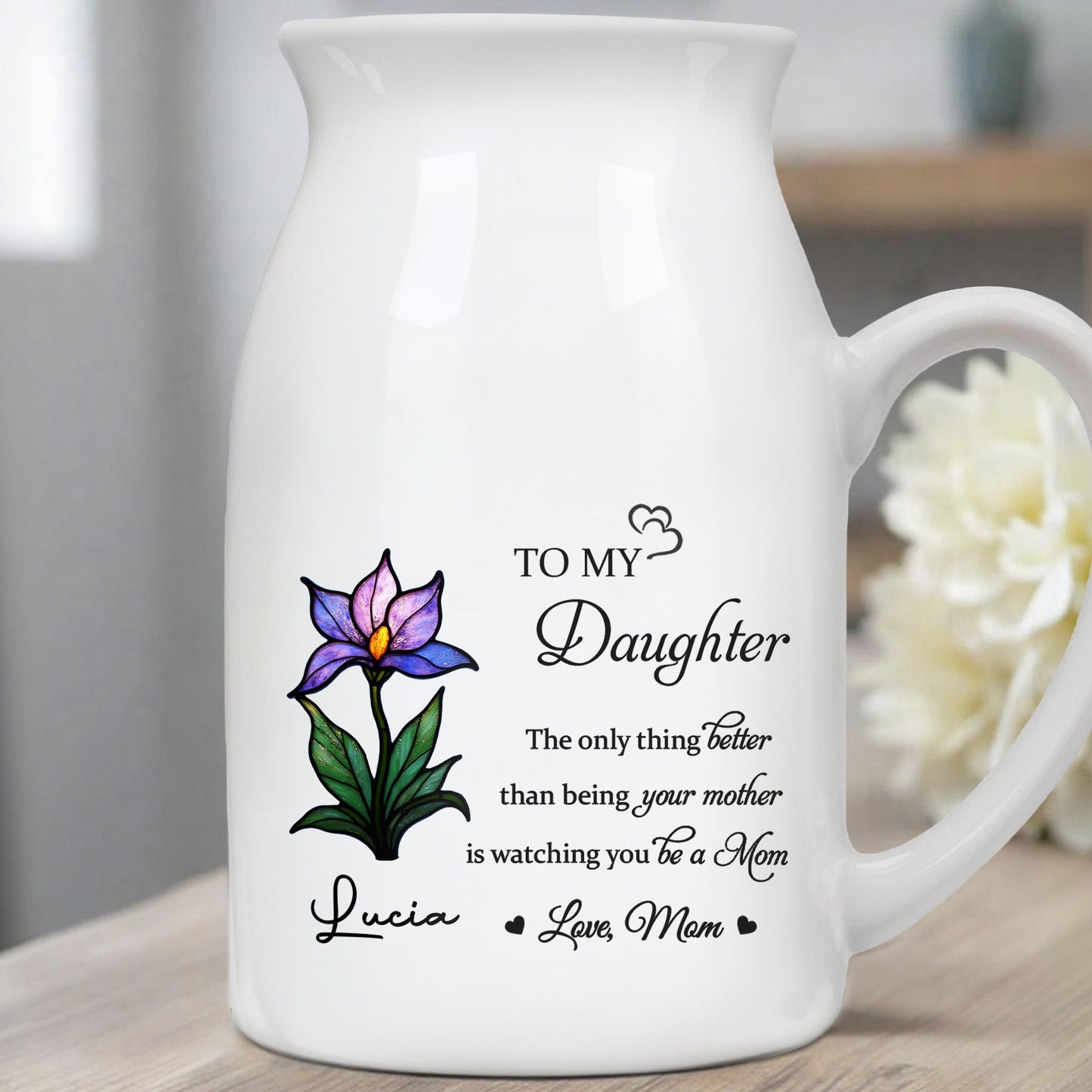 To My Daughter, The Only Thing Better Than Being Your Mother Is Watching You Be A Mom, Flower - Personalized Ceramic Flower Vase