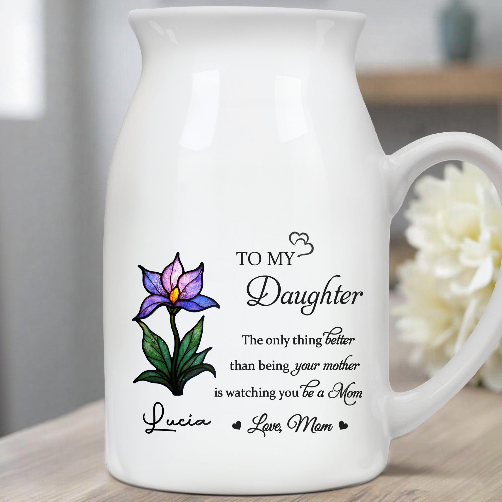 To My Daughter, The Only Thing Better Than Being Your Mother Is Watching You Be A Mom, Flower - Personalized Ceramic Flower Vase