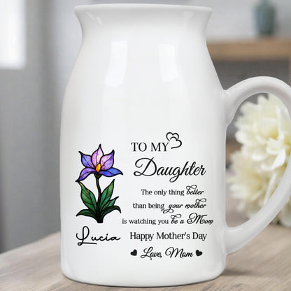 To My Daughter, The only thing better than being your mother is watching you be a Mom, Flower - Personalized Ceramic Flower Vase