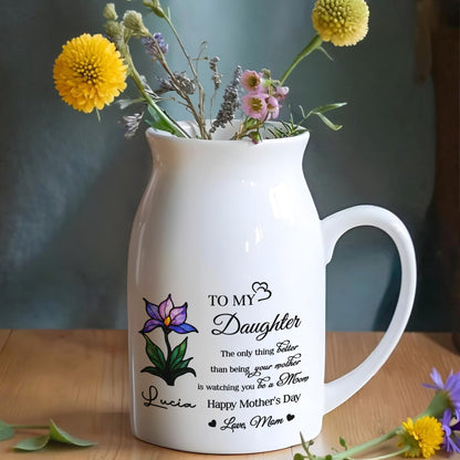 To My Daughter, The only thing better than being your mother is watching you be a Mom, Flower - Personalized Ceramic Flower Vase
