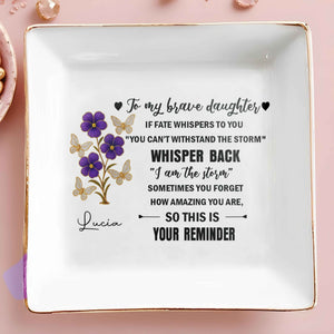 To My Brave Daughter, Flowers And Butterflies Design - Personalized Custom Jewelry Dish, Square Ceramic Dish - DAU172_SCRD