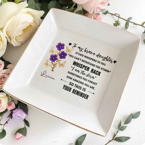 To My Brave Daughter, Flowers And Butterflies Design - Personalized Custom Jewelry Dish, Square Ceramic Dish - DAU172_SCRD