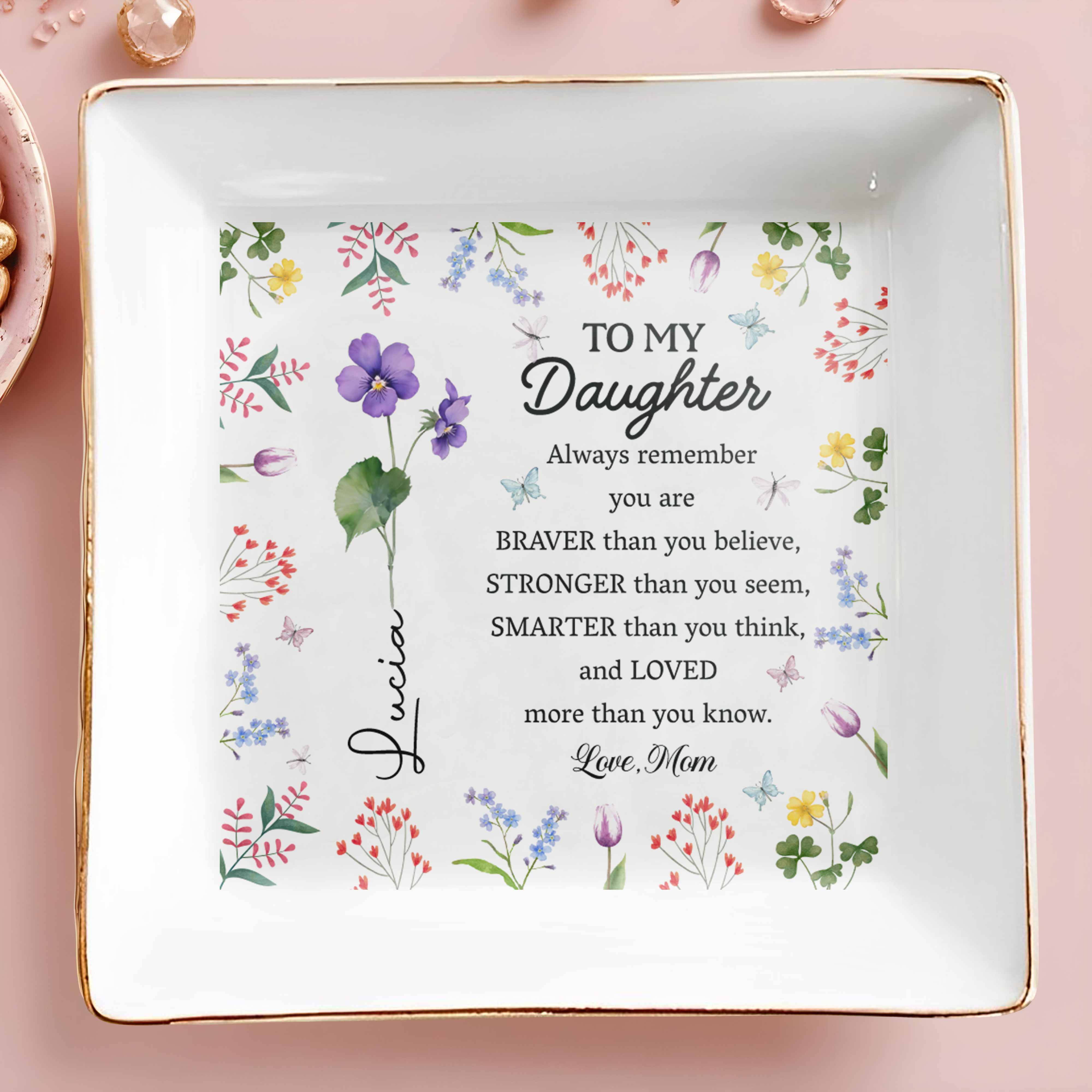 To My Daughter, Always Remember, Love Flowers Design - Personalized Custom Jewelry Dish, Square Ceramic Dish - DAU182_SCRD