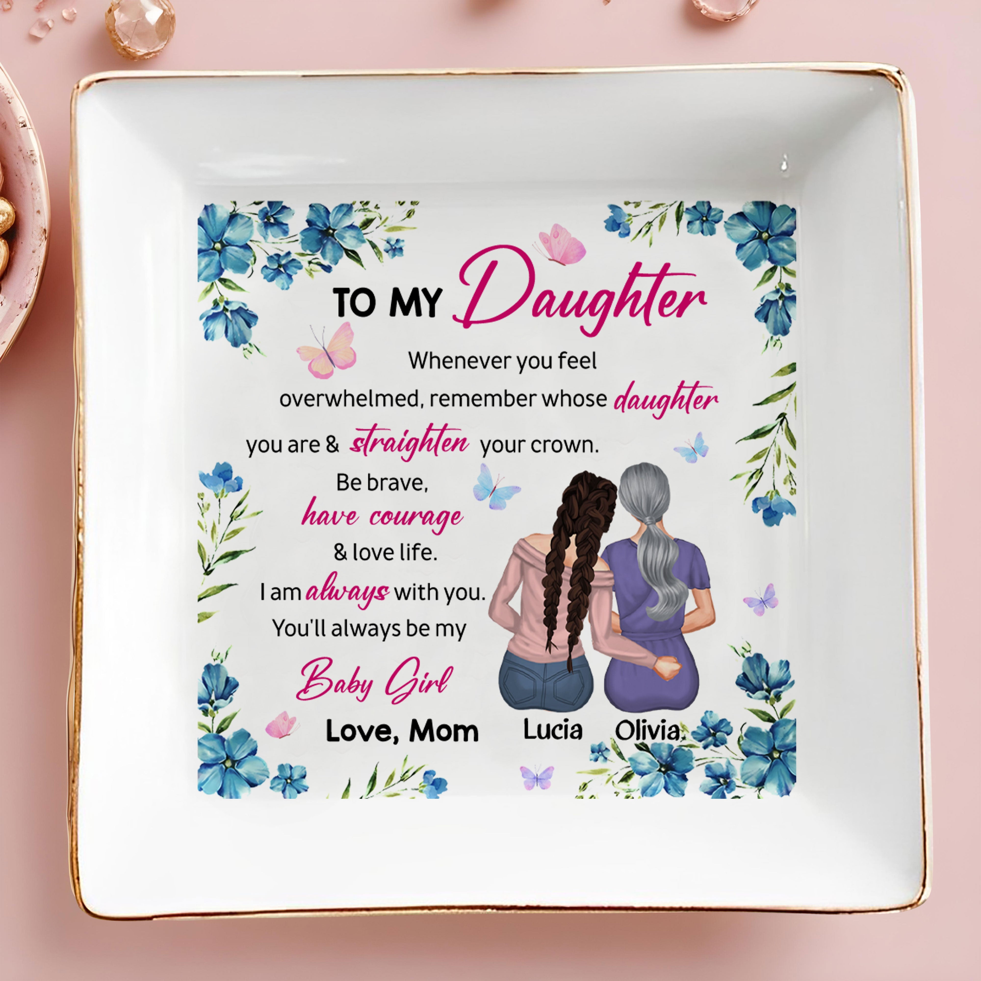 To My Daughter, Always Be My Baby Girl, Flowers And Butterflies - Personalized Custom Jewelry Dish, Square Ceramic Dish - DAU194_SCRD