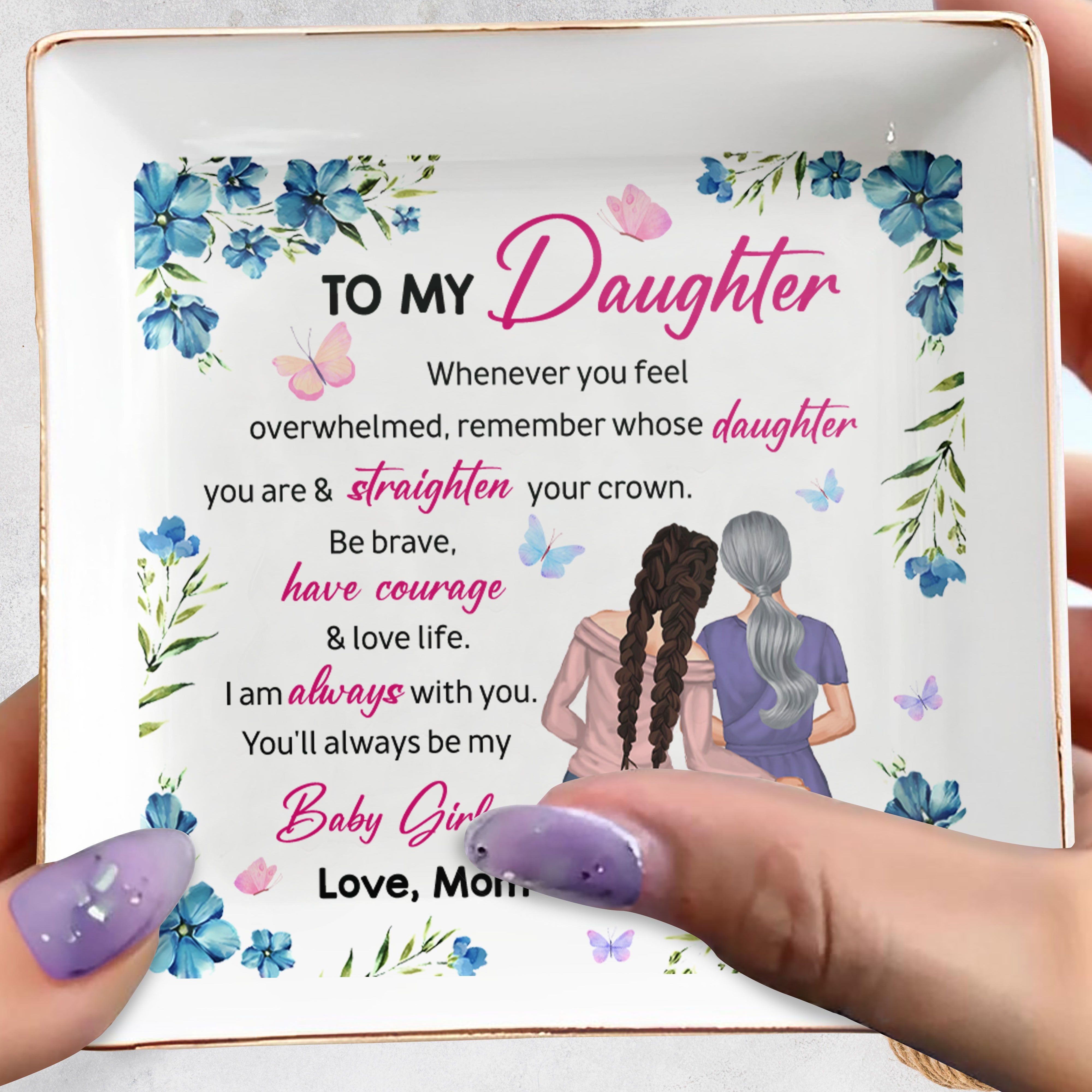 To My Daughter, Always Be My Baby Girl, Flowers And Butterflies - Personalized Custom Jewelry Dish, Square Ceramic Dish - DAU194_SCRD